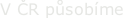 V ČR působíme